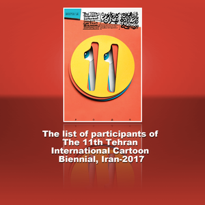 The final list of participants of The 11th Tehran International Cartoon Biennial, Iran-2017