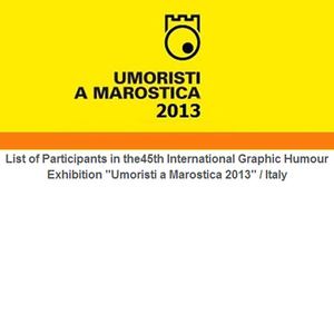 List of Participants in the45th International Graphic Humour Exhibition "Umoristi a Marostica 2013" / Italy